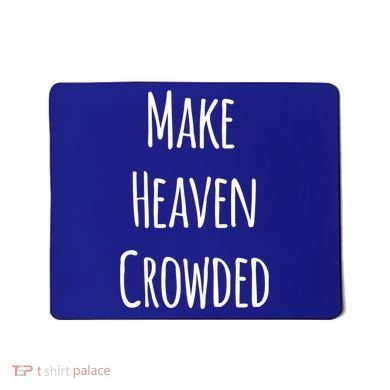 Make Heaven Crowded Gift Mousepad