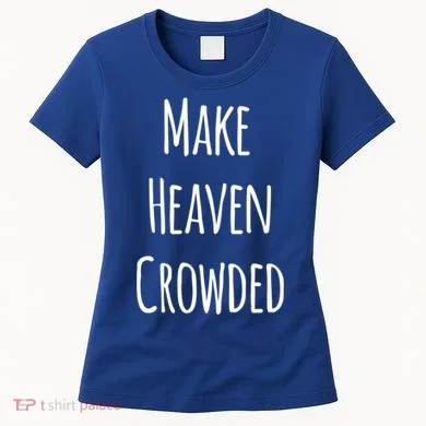 Make Heaven Crowded Gift Women's T-Shirt