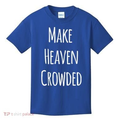 Make Heaven Crowded Gift Kids T-Shirt