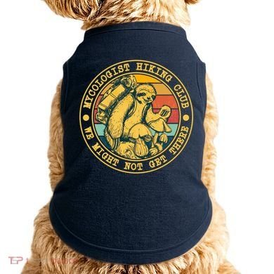 Mycologist Hiking Club We Might Not Get There Sloth Doggie Tank