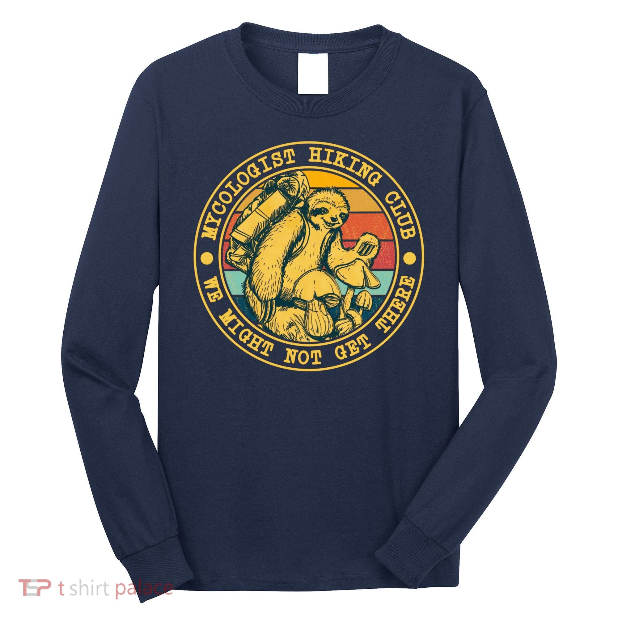 Mycologist Hiking Club We Might Not Get There Sloth Long Sleeve Shirt