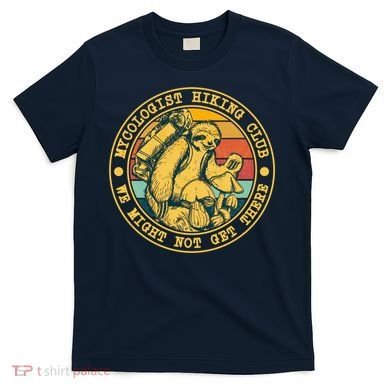 Mycologist Hiking Club We Might Not Get There Sloth T-Shirt