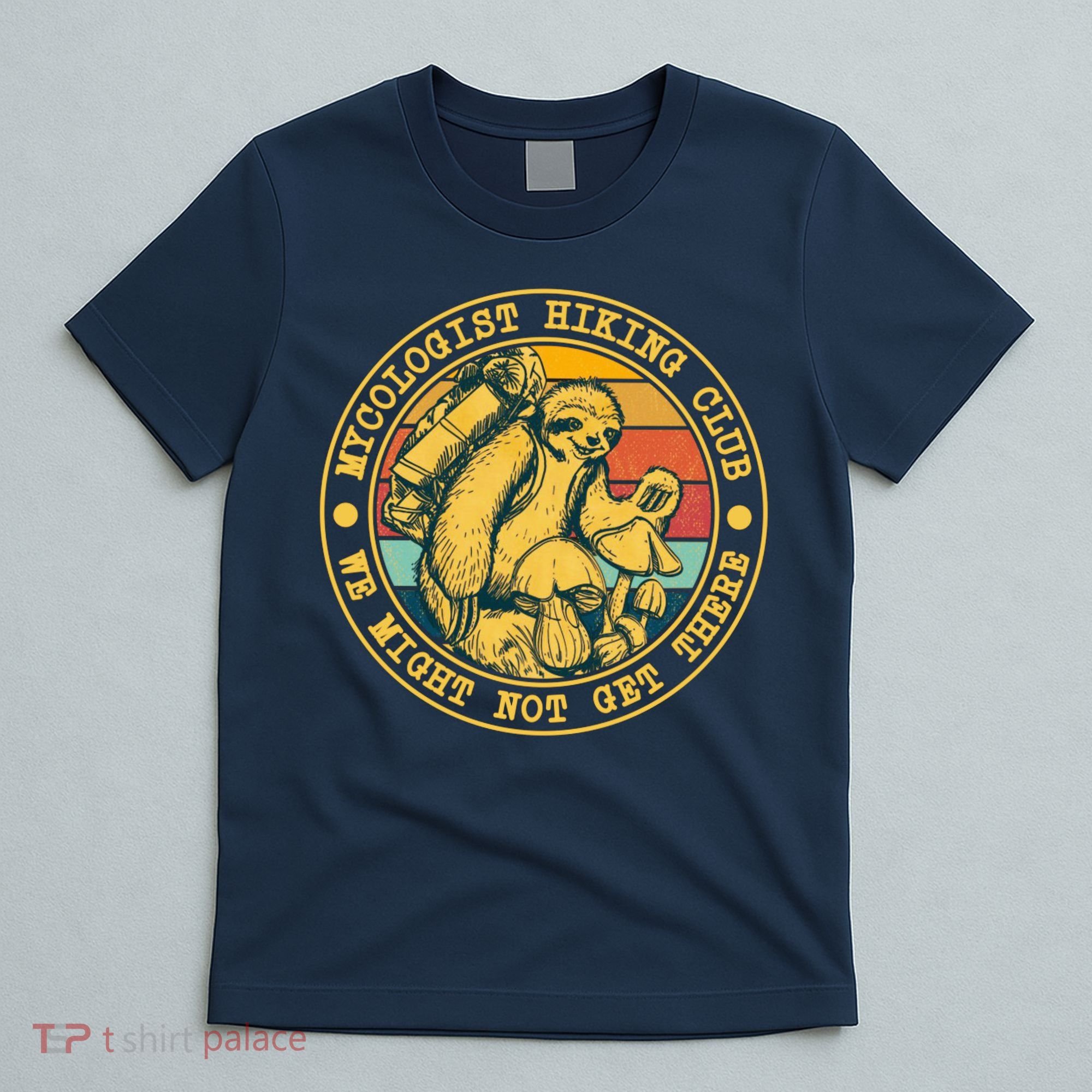Mycologist Hiking Club We Might Not Get There Sloth T-Shirt