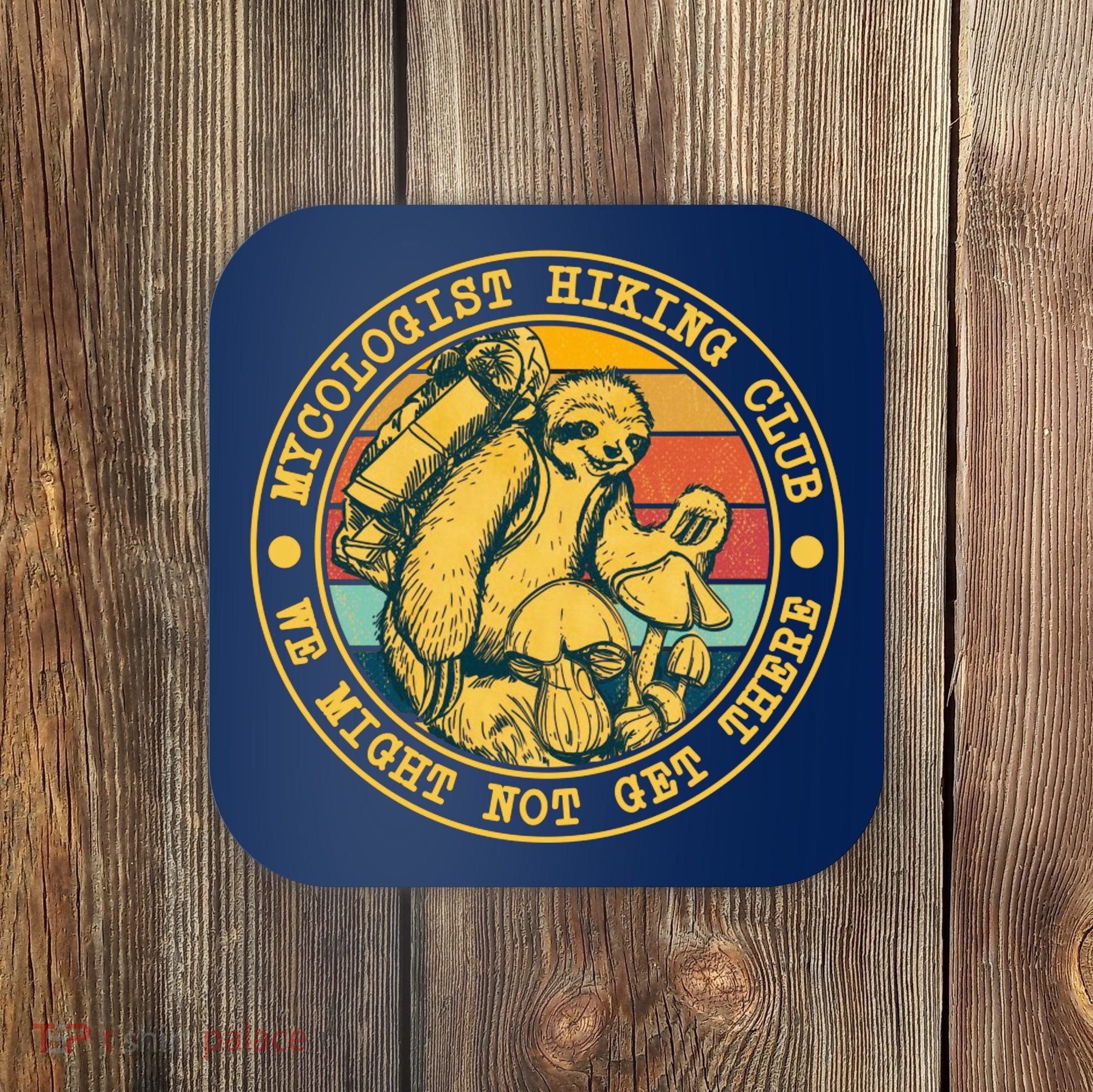 Mycologist Hiking Club We Might Not Get There Sloth Coaster