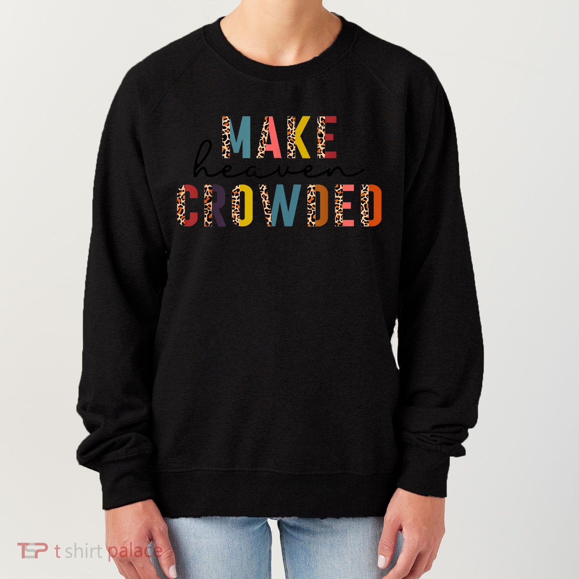 Make Heaven Crowded Women's Sweatshirt