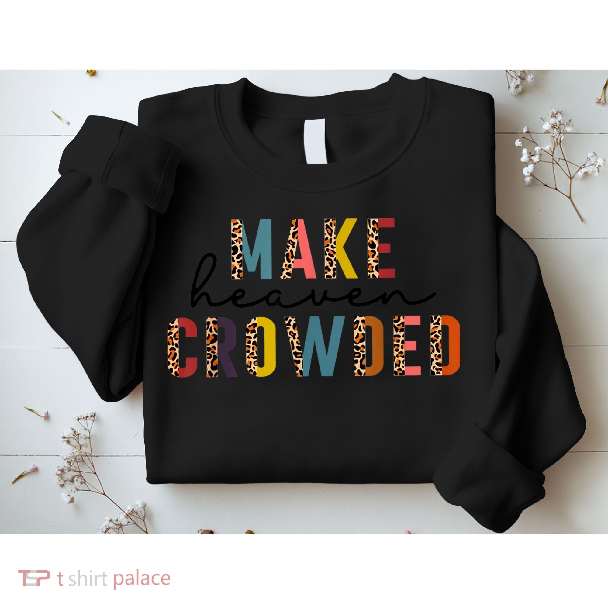 Make Heaven Crowded Sweatshirt