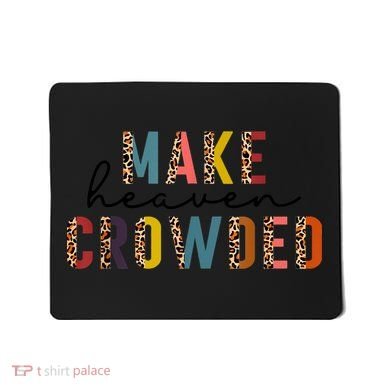 Make Heaven Crowded Mousepad