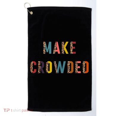 Make Heaven Crowded Golf Towel