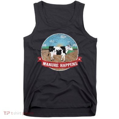 Manure Happens Cattle Ranch Farm Cow Dairy Humor Tank Top