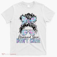 Mermaid Hair Don't Care Messy Bun Sunglasses Birthday T-Shirt thumb 0
