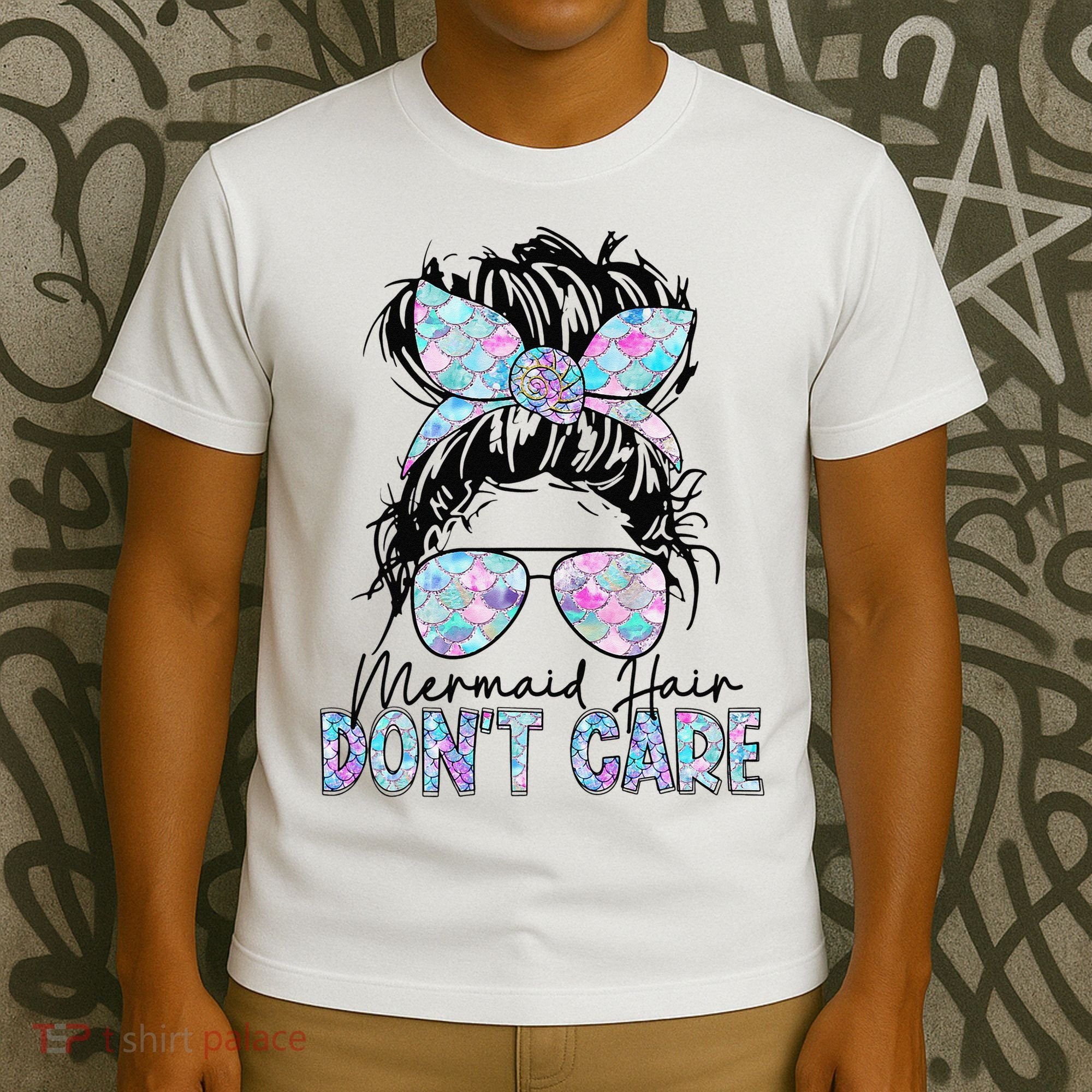 Mermaid Hair Don't Care Messy Bun Sunglasses Birthday T-Shirt