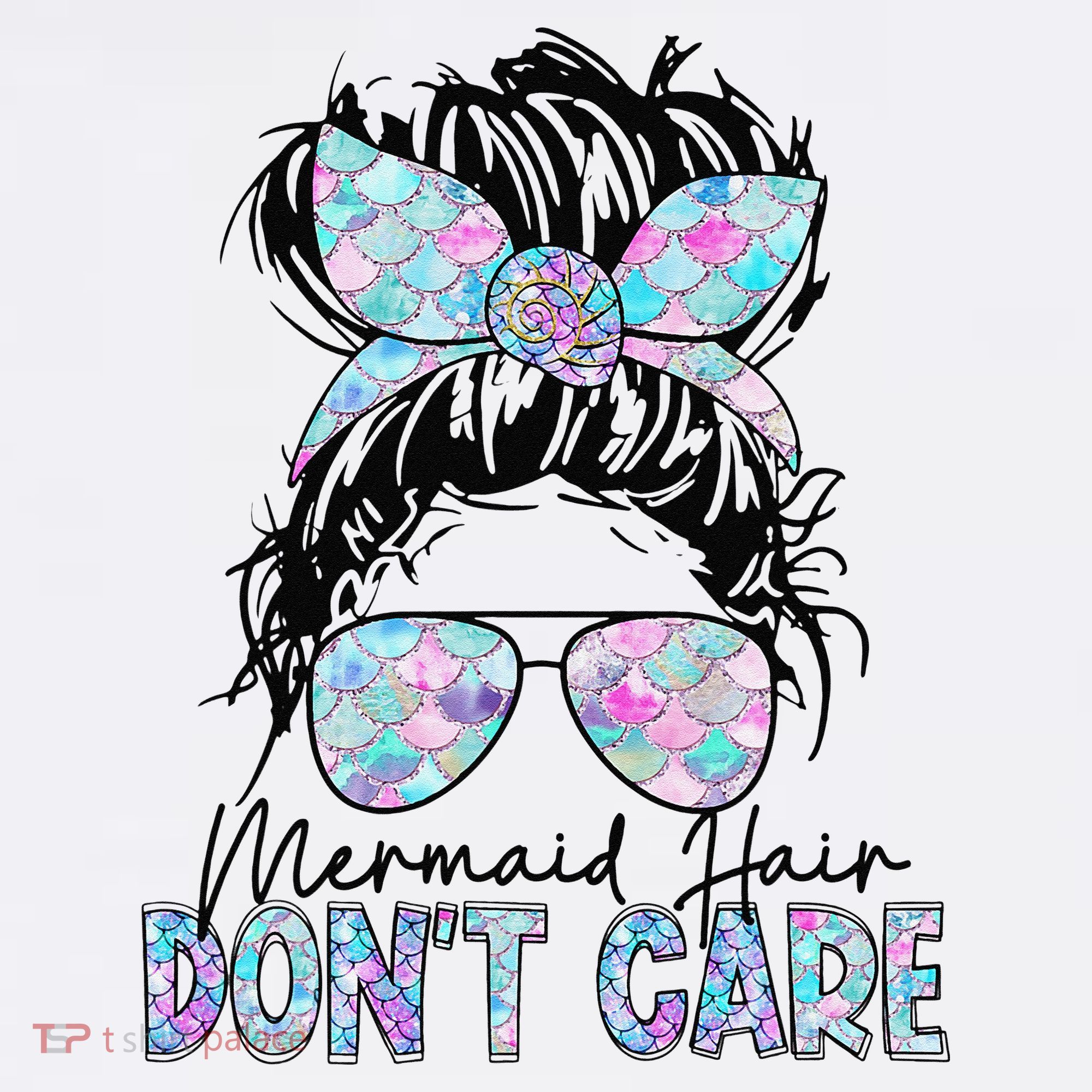 Mermaid Hair Don't Care Messy Bun Sunglasses Birthday T-Shirt