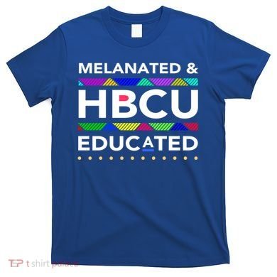 Melanated Hbcu Educated (Historically Black Colleges Unis) Gift T-Shirt