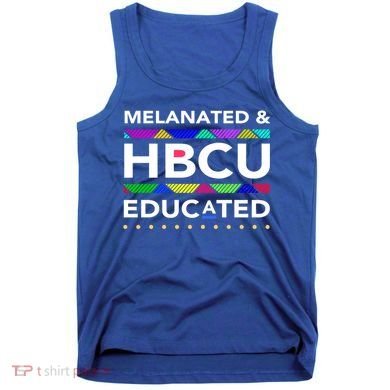 Melanated Hbcu Educated (Historically Black Colleges Unis) Gift Tank Top