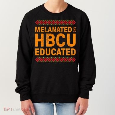 Melanated Hbcu Educated (Historically Black Colleges Uni’s) Gift Women's Sweatshirt