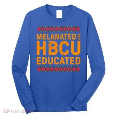 Melanated Hbcu Educated (Historically Black Colleges Uni’s) Gift Long Sleeve Shirt