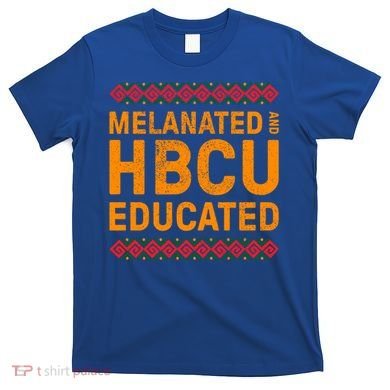 Melanated Hbcu Educated (Historically Black Colleges Uni’s) Gift T-Shirt