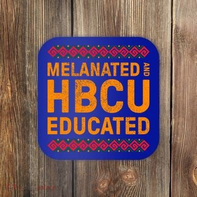 Melanated Hbcu Educated (Historically Black Colleges Uni’s) Gift Coaster