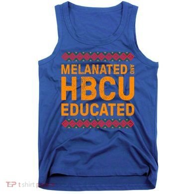 Melanated Hbcu Educated (Historically Black Colleges Uni’s) Gift Tank Top