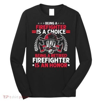 Men Heroic Fireman Gift Idea Retired Firefighter Long Sleeve Shirt