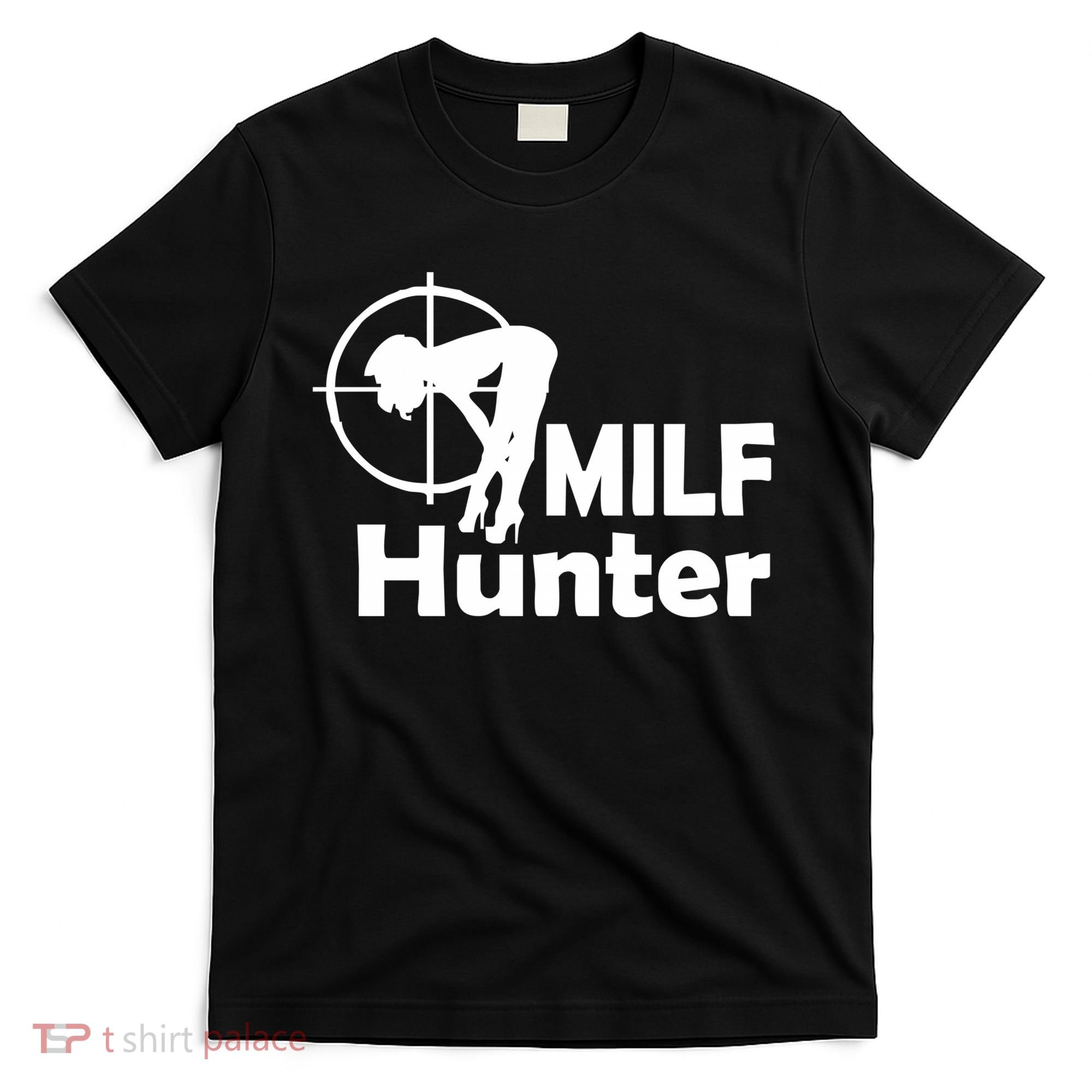 MILF Hunter | Funny Adult Humor Joke For Men Who Love Milfs T-Shirt