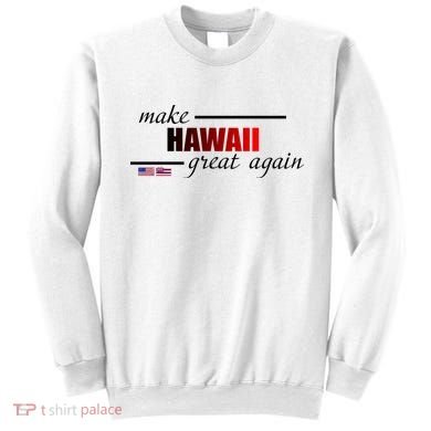 Make Hawaii Great Again Sweatshirt