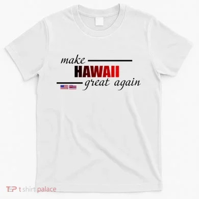 Make Hawaii Great Again T-Shirt
