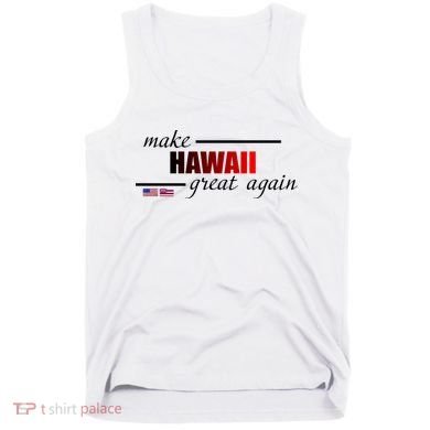 Make Hawaii Great Again Tank Top