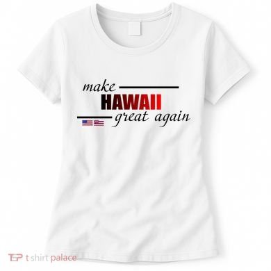 Make Hawaii Great Again Women's T-Shirt