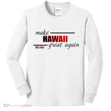 Make Hawaii Great Again Kids Long Sleeve Shirt
