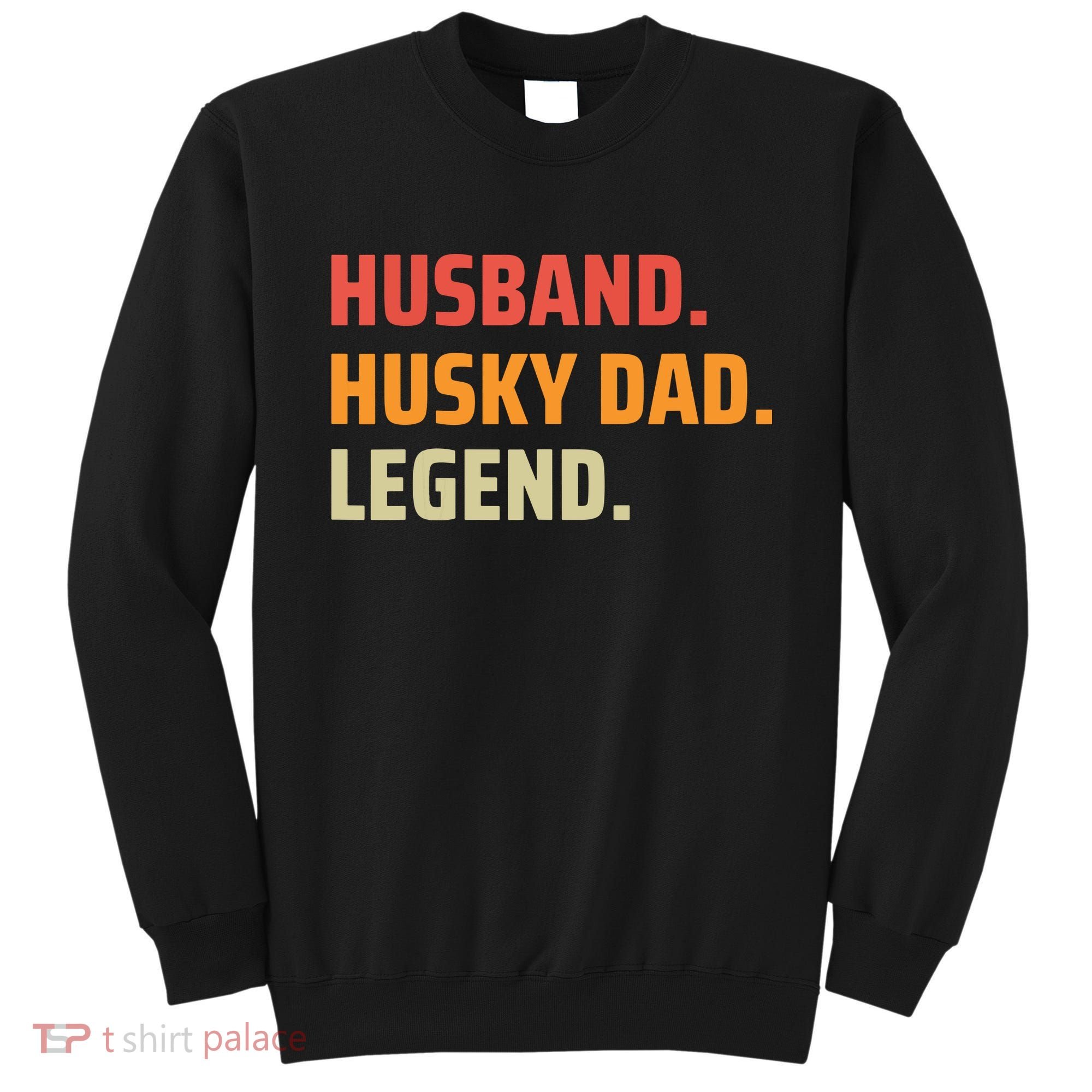Men Husband Husky Dad Legend Siberian Huskies Dog Dad Father Sweatshirt