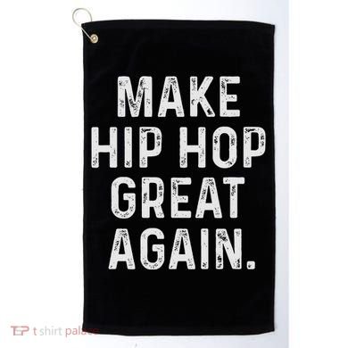 Make Hip Hop Great Again 90s Rap Christmas Gift Golf Towel
