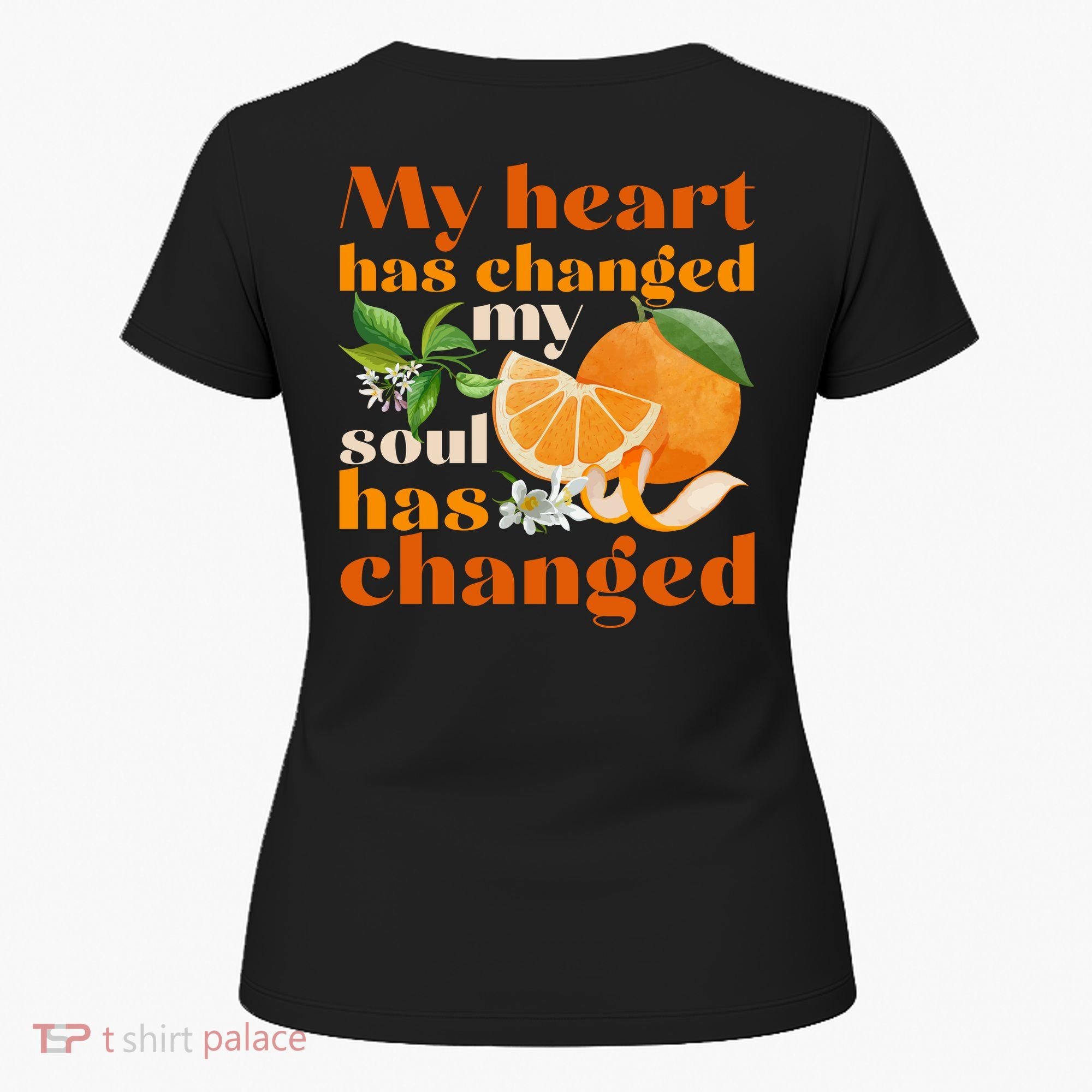 My Heart Has Changed My Soul Has Changed Front & Back Women's T-Shirt