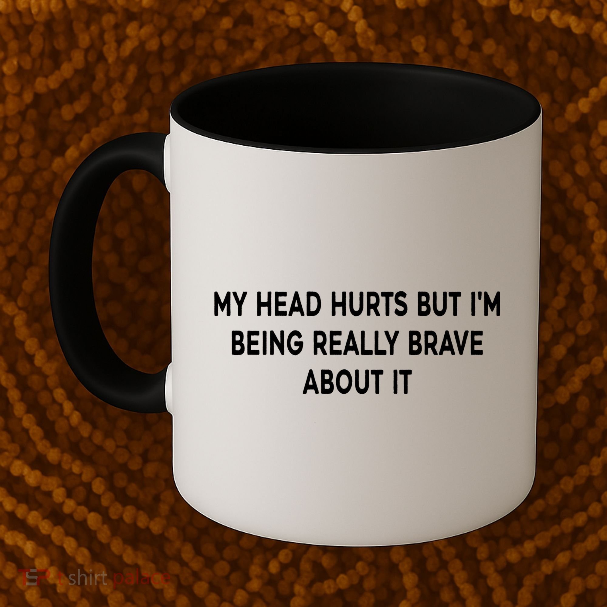 My Head Hurts But I'm Being Really Brave About It Funny Joke Cute Gift Coffee Mug