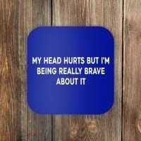 My Head Hurts But I'm Being Really Brave About It Funny Joke Cute Gift Coaster thumb 0