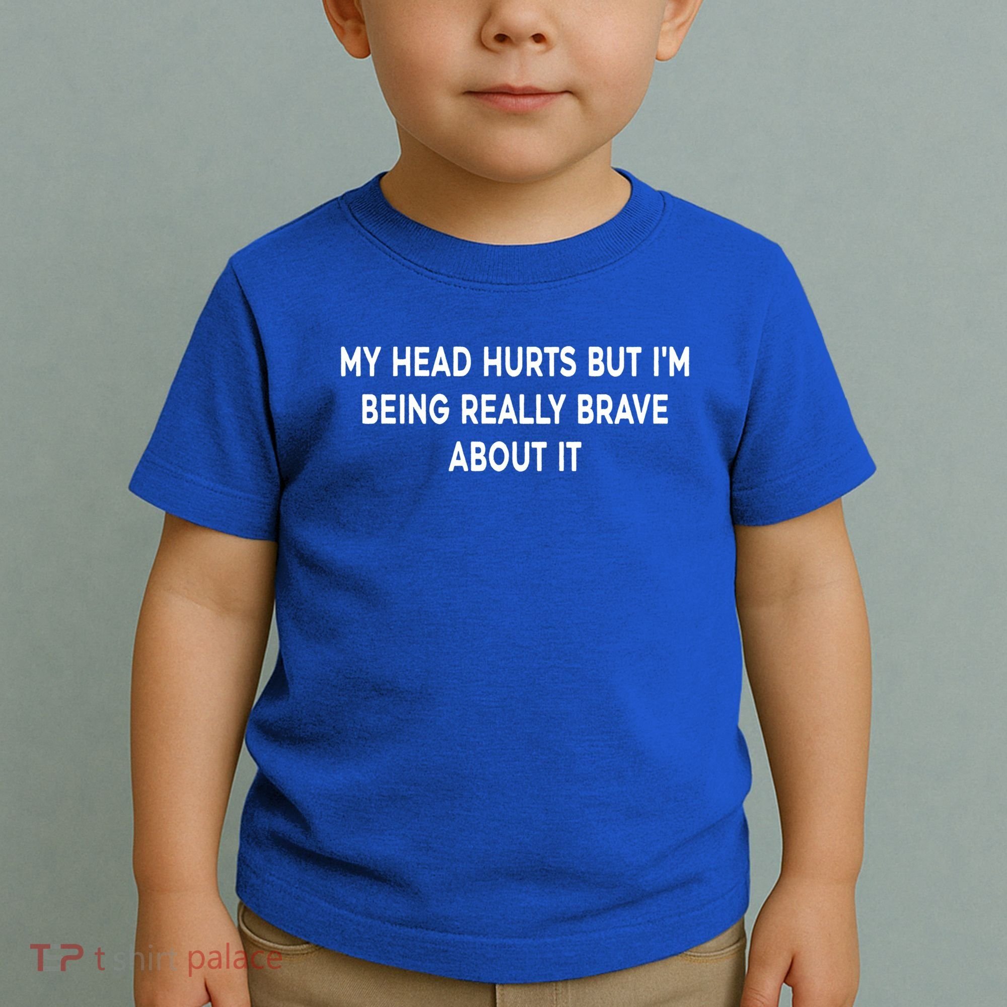 My Head Hurts But I'm Being Really Brave About It Funny Joke Cute Gift Toddler T-Shirt