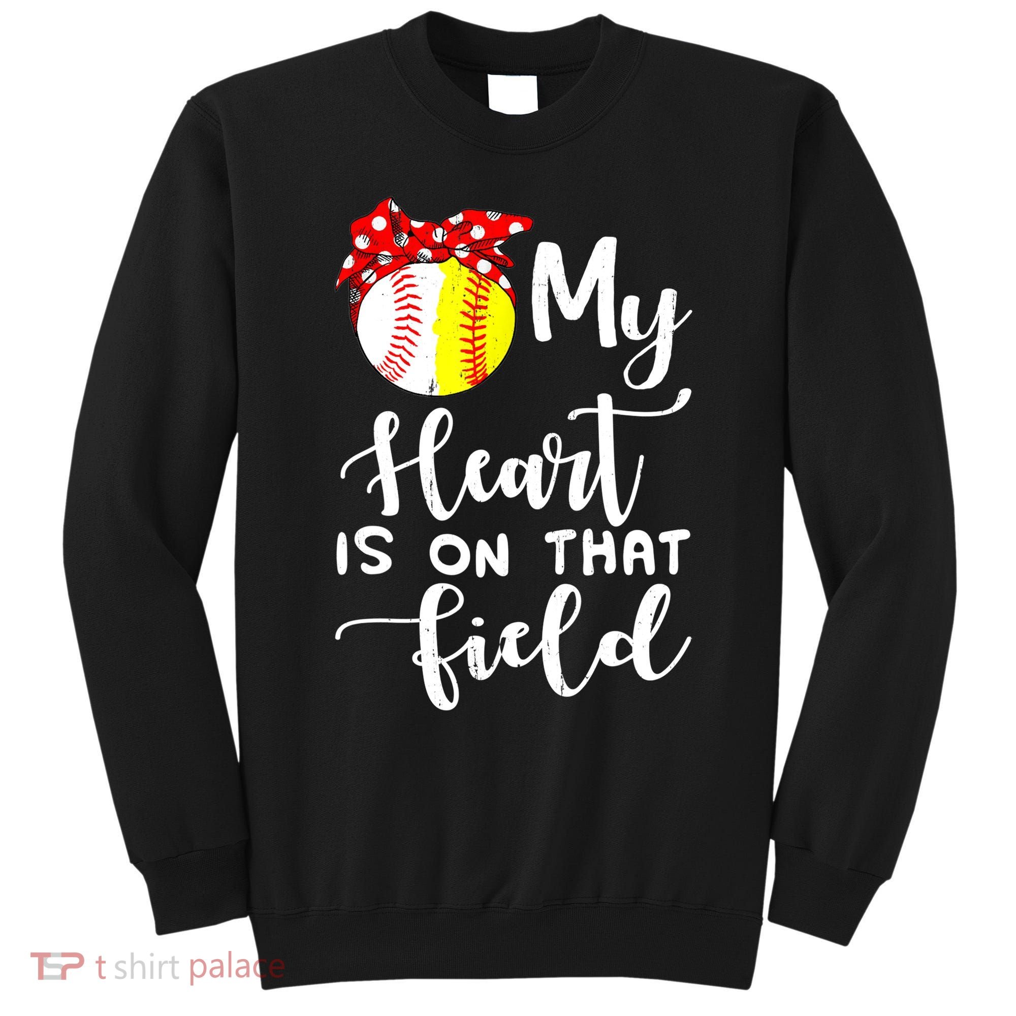 My Heart Is On That Field Baseball TShirt Softball Mom TShirt Sweatshirt