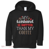 My Husband Is Hotter Than My Coffee Funny Toddler Hoodie thumb 0