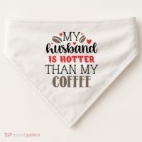 My Husband Is Hotter Than My Coffee Funny USA-Made Doggie Bandana thumb 0