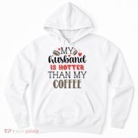 My Husband Is Hotter Than My Coffee Funny Hoodie thumb 0