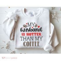 My Husband Is Hotter Than My Coffee Funny Sweatshirt thumb 2