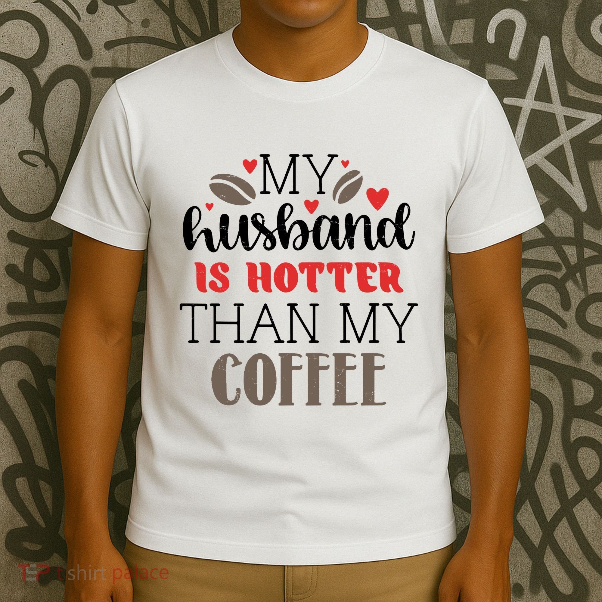 My Husband Is Hotter Than My Coffee Funny T-Shirt