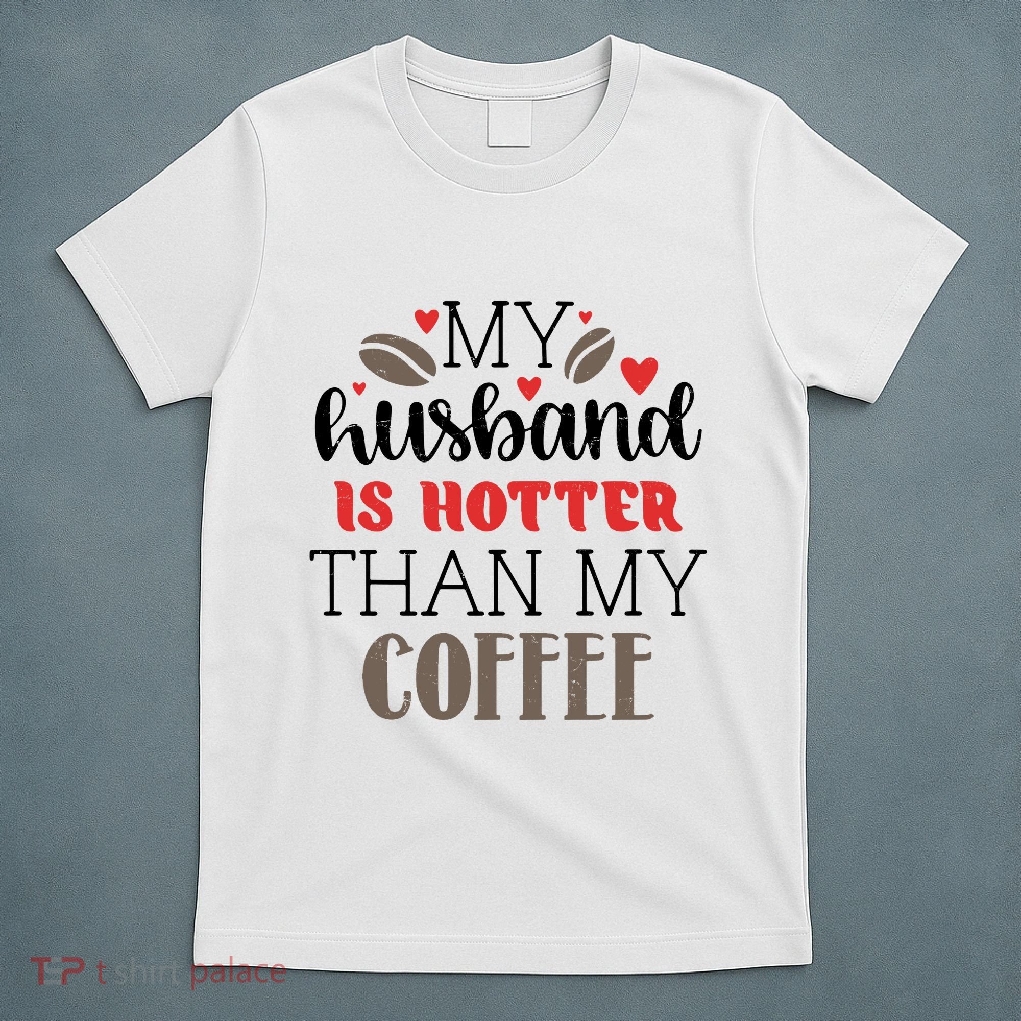 My Husband Is Hotter Than My Coffee Funny T-Shirt