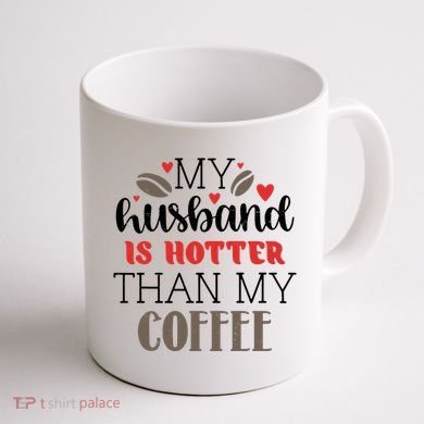 My Husband Is Hotter Than My Coffee Funny Coffee Mug back