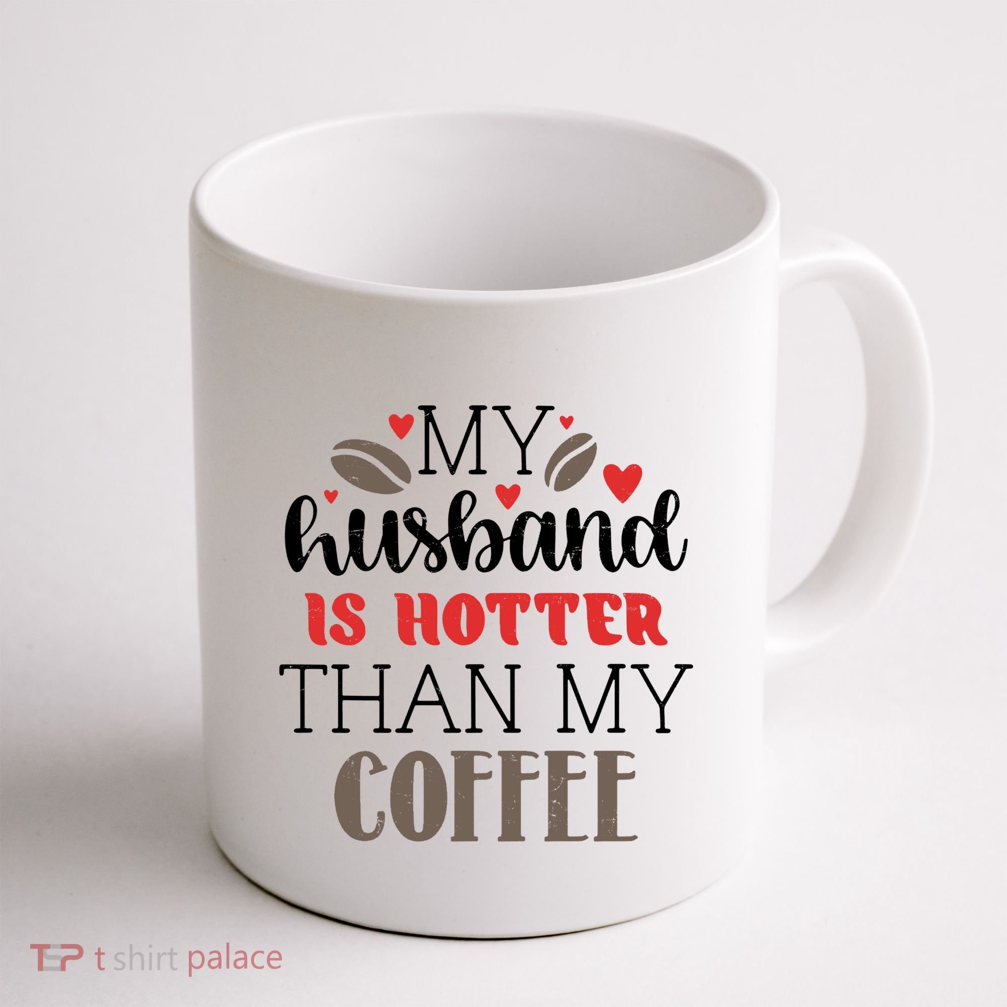 My Husband Is Hotter Than My Coffee Funny Coffee Mug