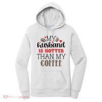 My Husband Is Hotter Than My Coffee Funny Women's Hoodie thumb 0