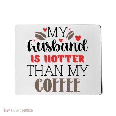 My Husband Is Hotter Than My Coffee Funny Mousepad