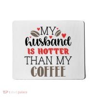 My Husband Is Hotter Than My Coffee Funny Mousepad thumb 0