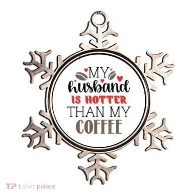 My Husband Is Hotter Than My Coffee Funny Ornament