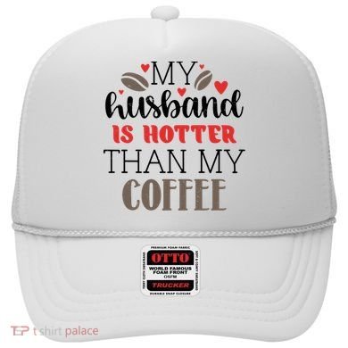 My Husband Is Hotter Than My Coffee Funny Hat